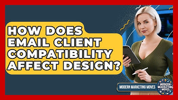 How Does Email Client Compatibility Affect Design? - Modern Marketing Moves