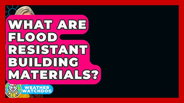 What Are Flood Resistant Building Materials? - Weather Watchdog