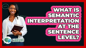 What Is Semantic Interpretation At The Sentence Level?