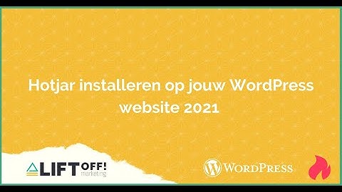 Tutorial: Hotjar installeren op jouw WordPress website 2021