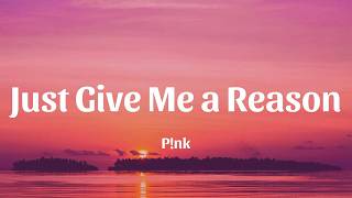Just Give Me a Reason - P!nk (Lyrics)