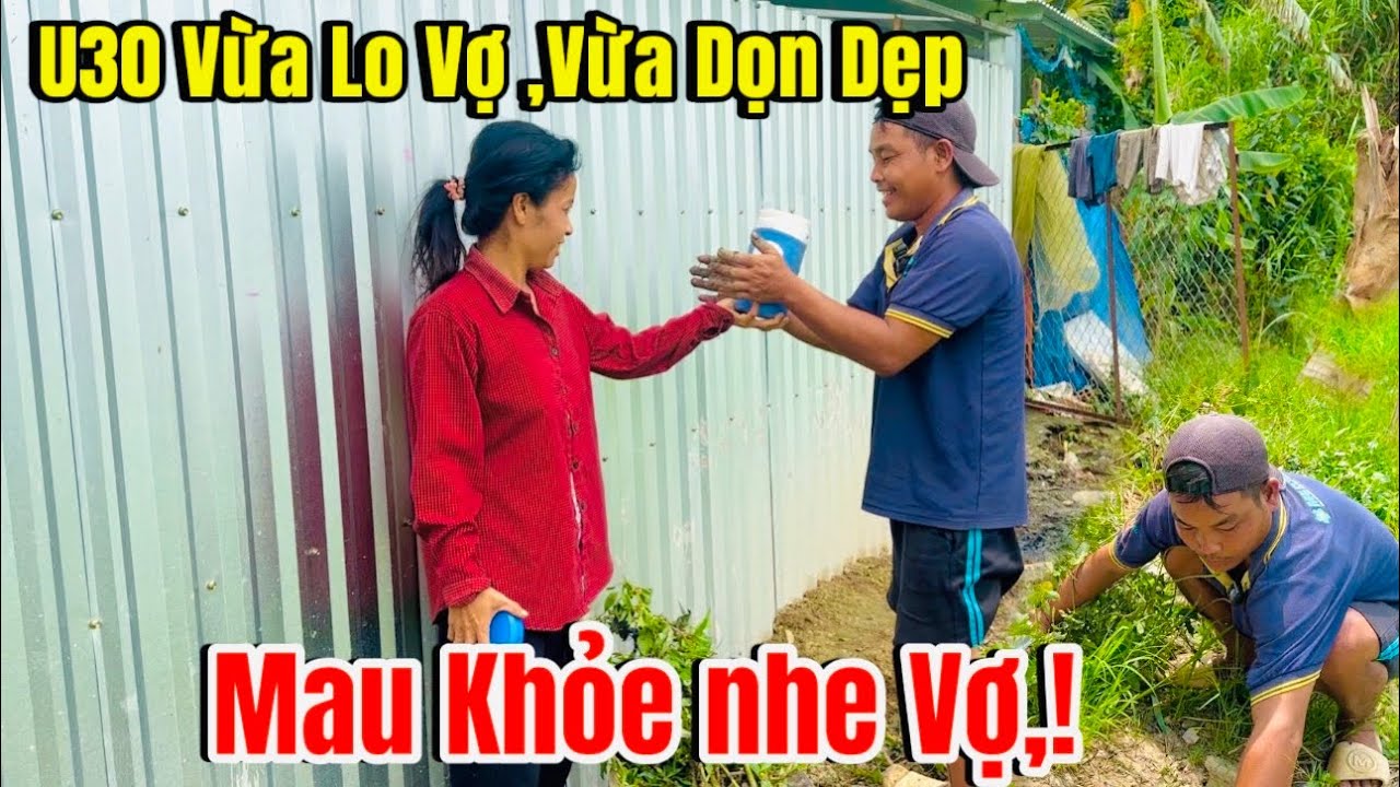 U30 Vừa Chăm Lo Cho Vợ U40 , Vừa Dọn Dẹp Quanh Nhà Sạch Sẽ Đơn Giản Mà Hạnh Phúc,!