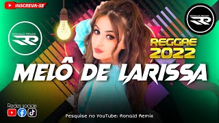 MELÔ DE LARISSA - REGGAE 2022 | Internacional Song EXCLUSIVA ( Ronald Remix ) Audio Oficial