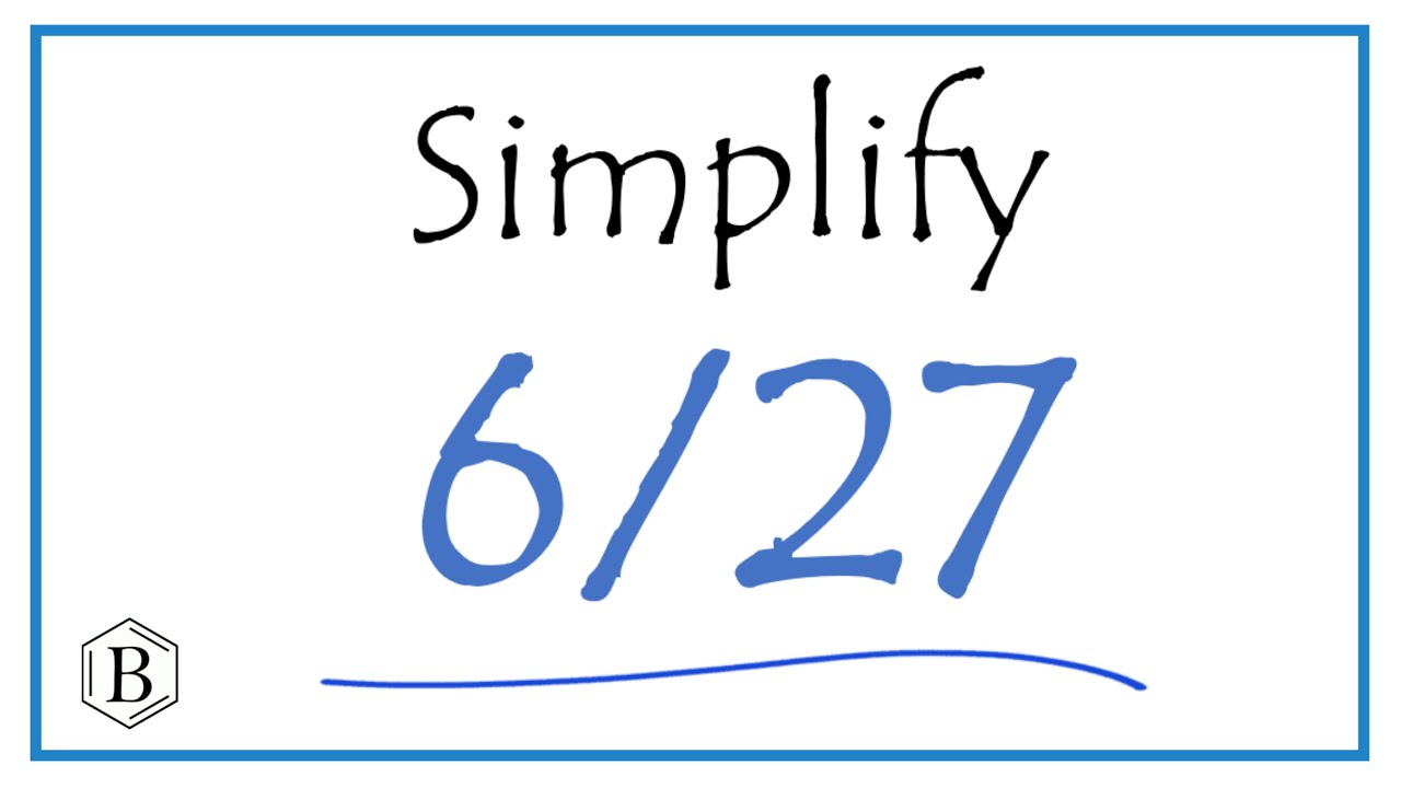 How To Simplify The Fraction 6 27 YouTube