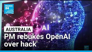 Australia’s Albanese rebukes OpenAI after government website hacked • FRANCE 24 English