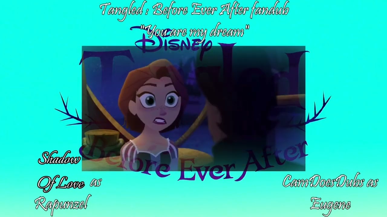 Tangled Before Ever After: "You are my Dream" Fandub Collab ft CamDoesDubs