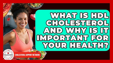 What Is HDL Cholesterol and Why Is It Important for Your Health? - Cholesterol Support Network