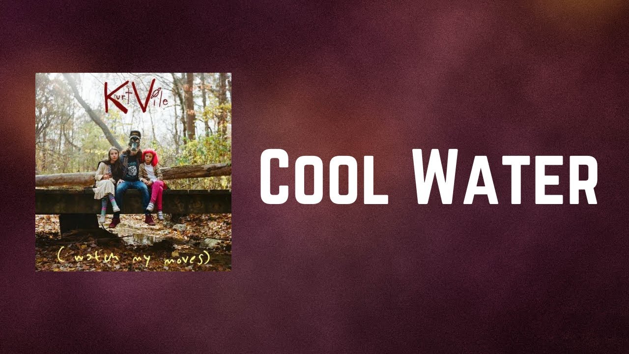 Kurt Vile Cool Water (Lyrics) YouTube