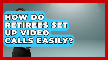 How Do Retirees Set Up Video Calls Easily? - Retiree Life Hacks