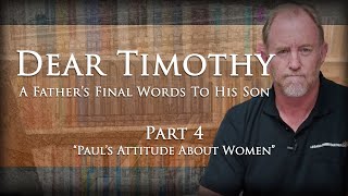 Dear Timothy, Study 04 - Pauls Attitude About Women