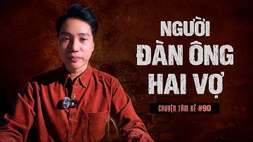 NGƯỜI ĐÀN ÔNG HAI VỢ - Chuyện Tâm Linh Tâm Kể