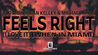 Flo Rida, Brian Kelley & MICHAEL KHAN - Feels Right (I Love It) [When In Miami]