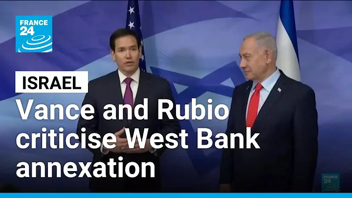 Vance and Rubio criticise Israeli parliament's vote on West Bank annexation • FRANCE 24 English