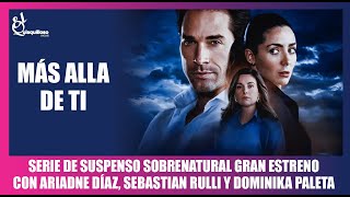 Más Allá De Ti Nueva Novela Gran Estreno Protagonizada Por Sebastián Rulli, Ariadne Díaz Y Dominika