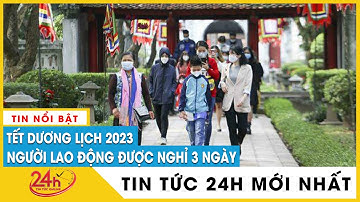 Mới nhất Tết Dương lịch 2023 người lao động được nghỉ tối đa 3 ngày | TV24h