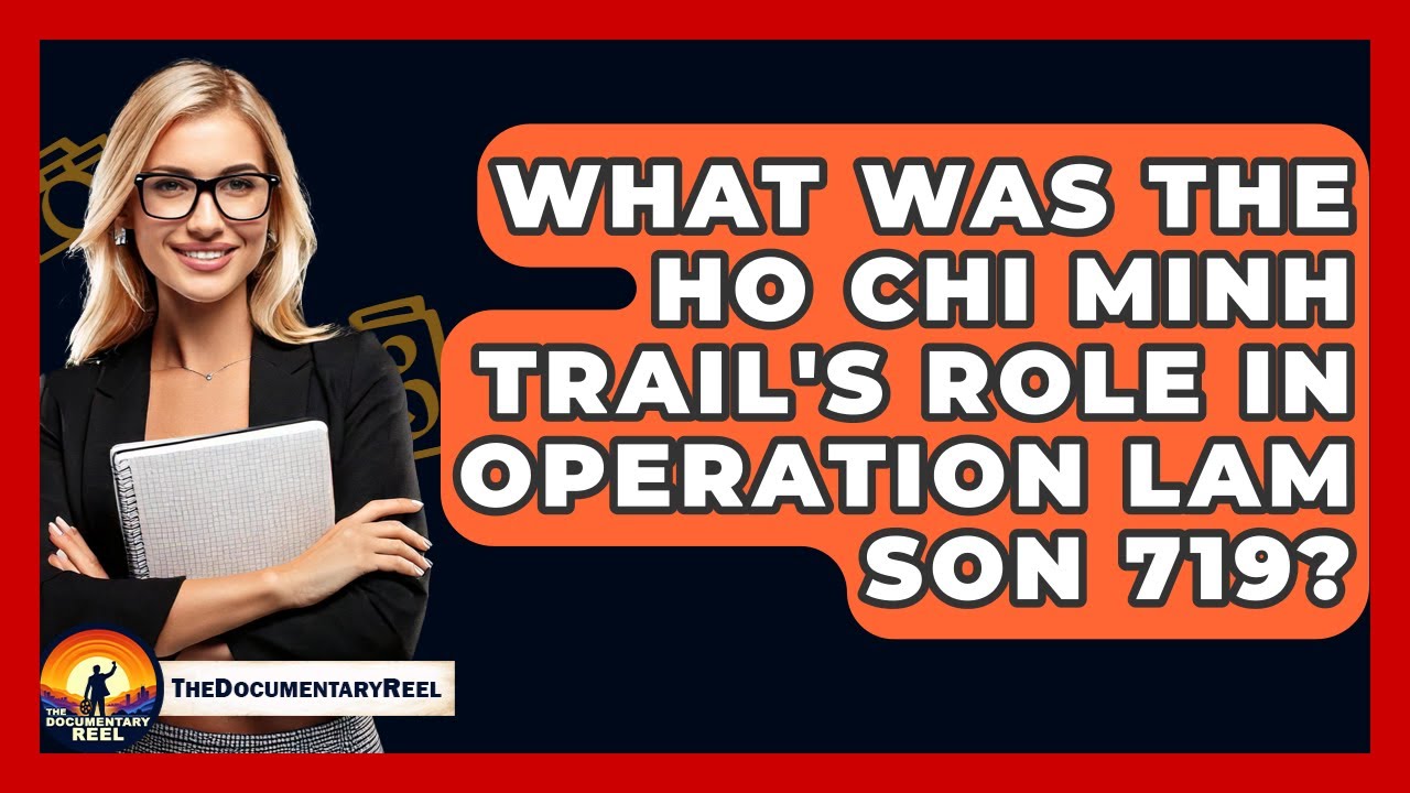 What Was The Ho Chi Minh Trail's Role In Operation Lam Son 719? - The Documentary Reel