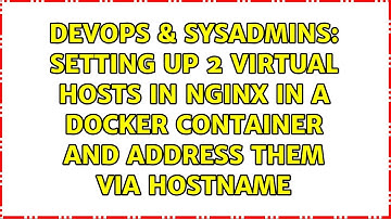 Setting up 2 virtual hosts in nginx in a docker container and address them via hostname
