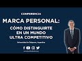 Conferencia Marca Personal: Cómo Distinguirse En Un Mundo Ultra Competitivo | Daniel Colombo