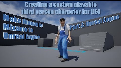 3D Playable Character: Make Human to Mixamo to UE4 - Part 3 - Unreal Engine