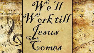 We’ll Work till Jesus Comes | Hymn