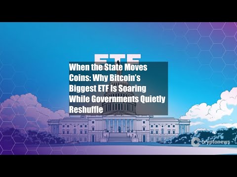 When the State Moves Coins: Why Bitcoin’s Biggest ETF Is Soaring