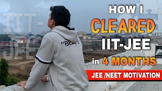 How I cleared JEE in 4 months?| Stop giving excuses| JEE/NEET motivation