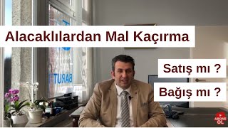 Alacaklılardan Mal Kaçırma - Satış mı Bağış mı?