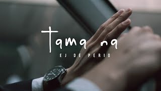 EJ De Perio - Tama Na (Official Music Video)