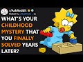 What’s Your Childhood Mystery That You Finally Solved Years Later? (r/AskReddit)