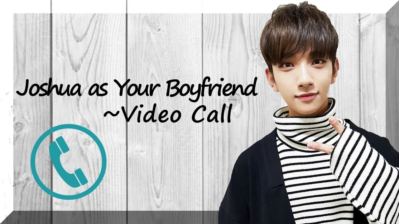 Seventeen Joshua Imagine: As Your Boyfriend ~VIDEO CALL VERSION