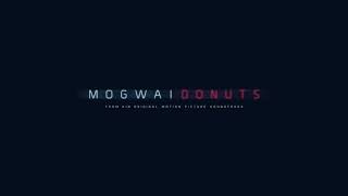 Vignette de la vidéo "Mogwai // Donuts (Official Audio)"