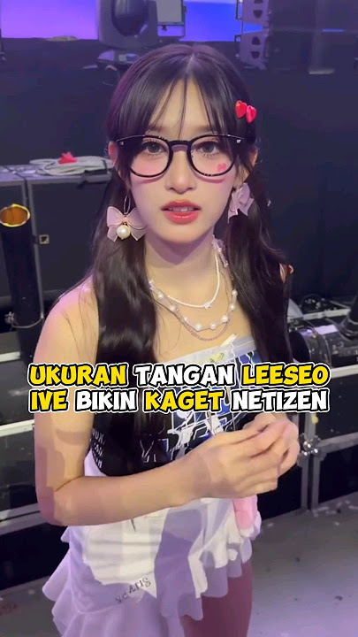 Ukuran tangan Leeseo IVE bikin kaget netizen #kpop #shorts