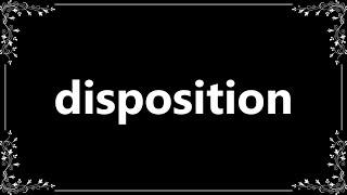 Disposition - Definition and How To Pronounce