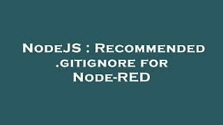 NodeJS : Recommended .gitignore for Node-RED