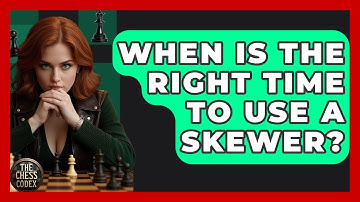 When Is The Right Time To Use A Skewer? - The Chess Codex
