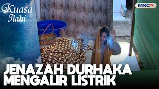Jenazah Durhaka Dialiri Arul Listrik | KUASA ILAHI | DURHAKA KARENA GENGSI | PART (1/5)