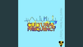 Cultural Frequency - Heard The News Today? 9