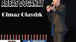 Abbas Doğanay-Olmaz Olaydık Resimi