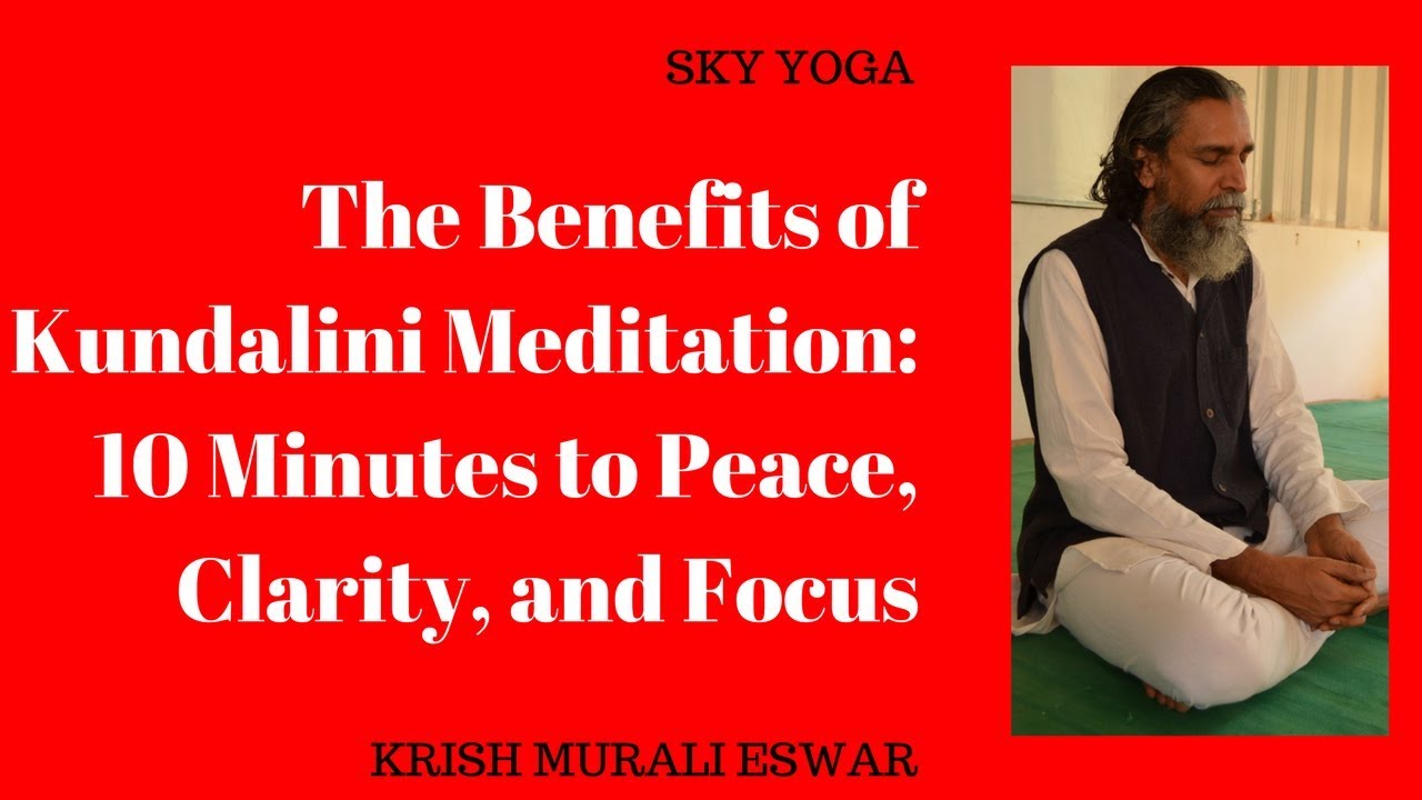 The Benefits of Kundalini Meditation: 10 Minutes to Peace, Clarity, and ...