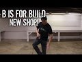 B is for Build - New Shop!