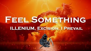 ILLENIUM, Excision, I Prevail - Feel Something