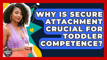 Why Is Secure Attachment Crucial For Toddler Competence? - The Millennial Mother