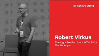infoShare 2013: Robert Virkus (Enough Software) - The Ugly Truths about HTML5 for Mobile Apps