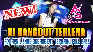 DJ DANGDUT TERLENA - FDJ APRIL SHUE BREAKBEAT TERBARU FULL BASS