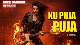 KU PUJA PUJA - Rock Dangdut Version | Cover Ipank
