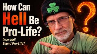 How Can Hell Be Pro-Life? | Is God Pro-Life? Pt. 4