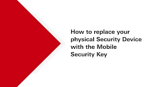 How to replace your physical Security Device with the Mobile Security Key?