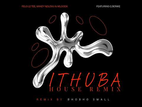 Ithuba [House Remix] - Felo Le Tee, Miikey Ndlovu & Mlooda ft. Q Bonke [Bhobho Small Remix]