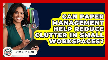 Can Paper Management Help Reduce Clutter in Small Workspaces? | Office Supply Insider