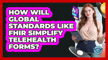 How Will Global Standards Like FHIR Simplify Telehealth Forms? - Gen Z Telehealth Guide